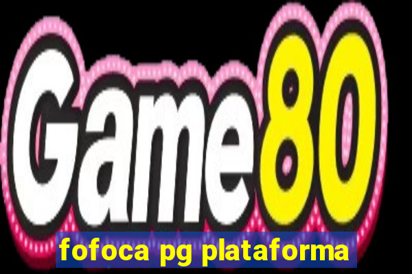 fofoca pg plataforma